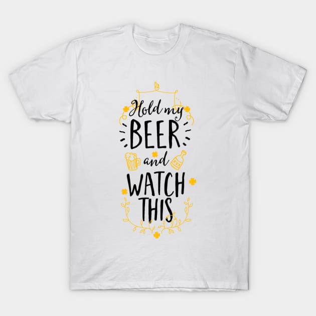 Hold My Beer And Watch This T-Shirt by FUNKYTAILOR